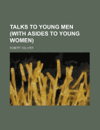 Talks to Young Men (with Asides to Young Women)