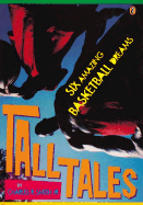 Tall Tales: Six Amazing Basketball Dreams