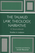 Talmud Law, Theology, Narrative: A Sourcebook