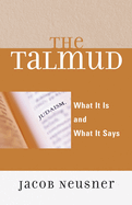 Talmud: What It Is and What It Says