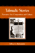 Talmudic Stories: Narrative Art, Composition, and Culture