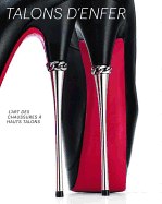 Talons D'enfer: L'art de la Chaussure a Haut Talon