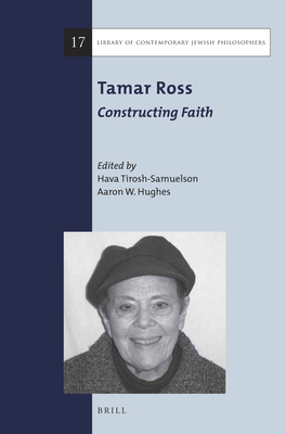Tamar Ross: Constructing Faith - Tirosh-Samuelson, Hava (Editor), and Hughes, Aaron W (Editor)