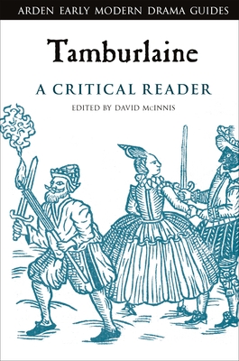 Tamburlaine: A Critical Reader - McInnis, David (Editor), and Hopkins, Lisa (Editor), and Hiscock, Andrew (Editor)
