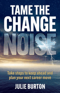 Tame the Change Noise: Take steps to keep ahead and plan your next career move