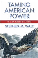 Taming American Power: The Global Response to U. S. Primacy