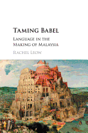 Taming Babel: Language in the Making of Malaysia