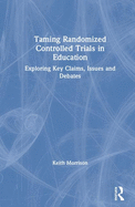 Taming Randomized Controlled Trials in Education: Exploring Key Claims, Issues and Debates