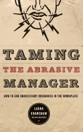 Taming the Abrasive Manager: How to End Unnecessary Roughness in the Workplace