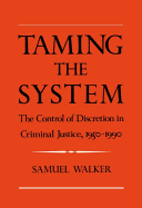 Taming the System: The Control of Discretion in Criminal Justice, 1950-1990