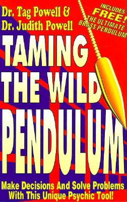 Taming the Wild Pendulum - Powell, Tag, and Fawcett, Yvonne (Editor), and Powell, Judith