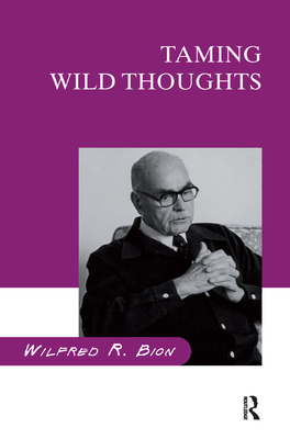 Taming Wild Thoughts - R. Bion, Wilfred