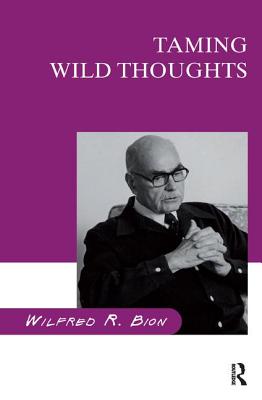 Taming Wild Thoughts - R Bion, Wilfred