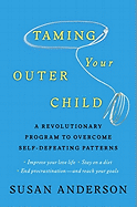Taming Your Outer Child: A Revolutionary Program to Overcome Self-Defeating Patterns