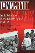Tammarniit (Mistakes): Inuit Relocation in the Eastern Arctic, 1939-63