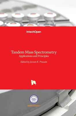 Tandem Mass Spectrometry: Applications and Principles - Prasain, Jeevan K. (Editor)