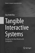 Tangible Interactive Systems: Grasping the Real World with Computers