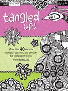Tangled Up!: More Than 40 Creative Prompts, Patterns, and Projects for the Tangler in You