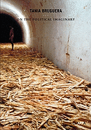 Tania Bruguera: On the Political Imaginary