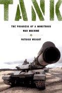Tank: The Progress of a Monstrous War Machine