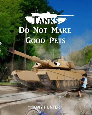 Tanks Do Not Make Good Pets - Hunter, Tony