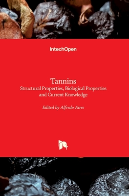 Tannins: Structural Properties, Biological Properties and Current Knowledge - Aires, Alfredo (Editor)