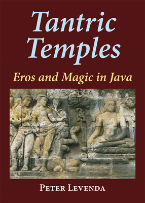 Tantric Temples: Eros and Magic in Java - Levenda, Peter