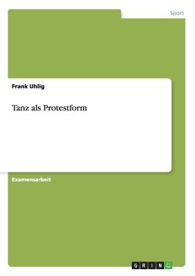 Tanz ALS Protestform - Uhlig, Frank