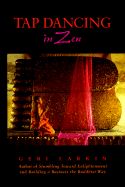 Tap Dancing in Zen - Larkin, Geri, and Larkin, Geraldine A, Ph.D.