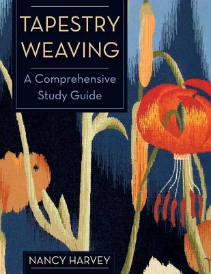 Tapestry Weaving: A Comprehensive Study Guide - Harvey, Nancy