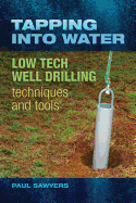 Tapping Into Water: Low-Tech Well-Drilling Techniques and Tools