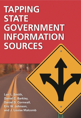 Tapping State Government Information Sources - Smith, Lori, and Barkley, Daniel, and Cornwall, Daniel