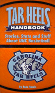 Tar Heels Handbook: Stories, Stats and Stuff about UNC Basketball