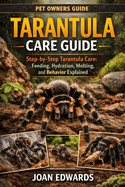 Tarantula Care Guide: "Step-by-Step Tarantula Care: Feeding, Hydration, Molting, and Behavior Explained" - SEO-friendly, targeting step-by-step guides.