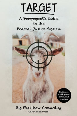 Target: A Scapegoat's Guide to the Federal Justice System - Connolly, Matthew