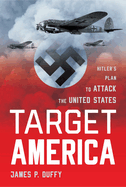 Target: America: Hitler's Plan to Attack the United States