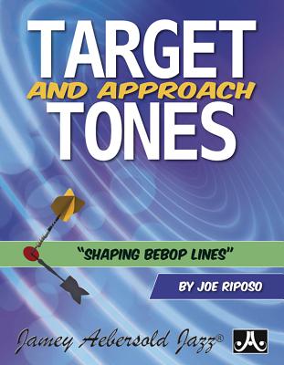 Target and Approach Tones: Shaping Bebop Lines - Riposo, Joe