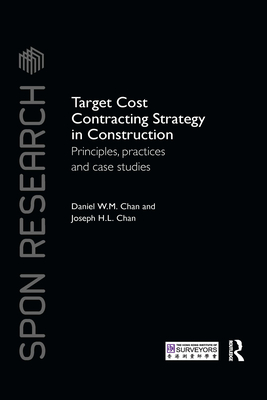 Target Cost Contracting Strategy in Construction: Principles, Practices and Case Studies - Chan, Daniel W.M., and Chan, Joseph H.L.