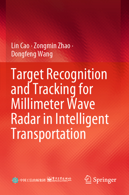 Target Recognition and Tracking for Millimeter Wave Radar in Intelligent Transportation - Cao, Lin, and Zhao, Zongmin, and Wang, Dongfeng