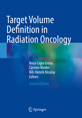 Target Volume Definition in Radiation Oncology - Grosu, Anca-Ligia (Editor), and Nieder, Carsten (Editor), and Nicolay, Nils Henrik (Editor)