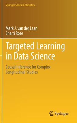 Targeted Learning in Data Science: Causal Inference for Complex Longitudinal Studies - Van Der Laan, Mark J, and Rose, Sherri