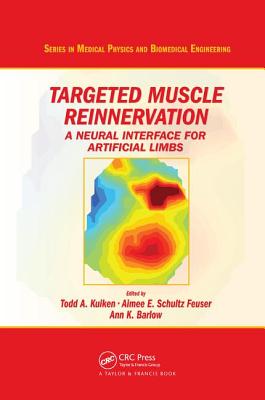 Targeted Muscle Reinnervation: A Neural Interface for Artificial Limbs - Kuiken, Todd A. (Editor), and Schultz Feuser, Aimee E. (Editor), and Barlow, Ann K. (Editor)