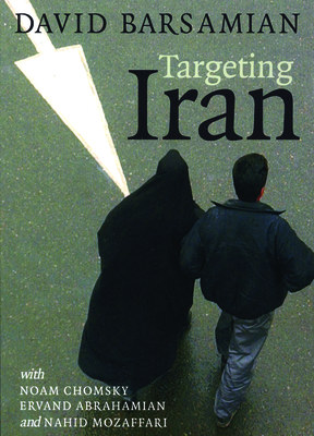 Targeting Iran - Barsamian, David (Contributions by)