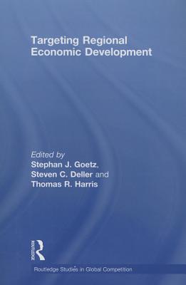 Targeting Regional Economic Development - Goetz, Stephan J. (Editor), and Deller, Steven (Editor), and Harris, Tom (Editor)