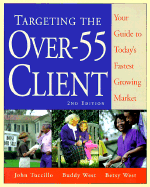 Targeting the Over 55 Client: Your Guide to Today's Fastest Growing Market