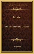 Tarnish: The True Story of a Lion Cub