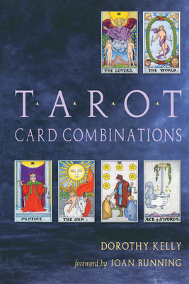 Tarot Card Combinations - Kelly, Dorothy, and Bunning, Joan (Foreword by)