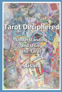 Tarot Deciphered: Understanding and Using the Tarot