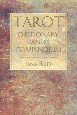 Tarot Dictionary and Compendium - Riley, Jana