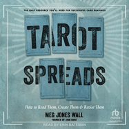 Tarot Spreads: How to Read Them, Create Them, and Revise Them
